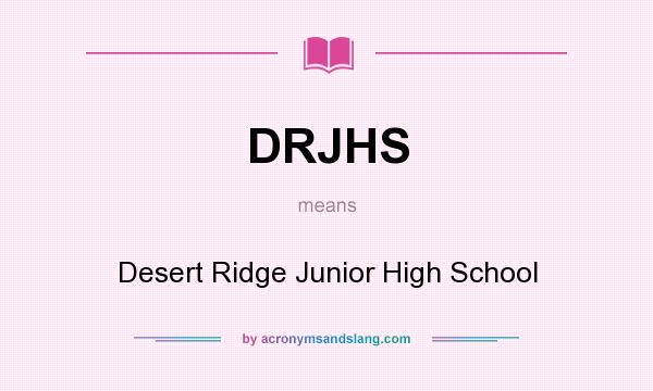 What does DRJHS mean? It stands for Desert Ridge Junior High School
