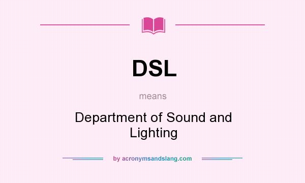 What does DSL mean? It stands for Department of Sound and Lighting