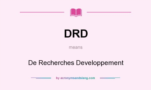 What does DRD mean? It stands for De Recherches Developpement