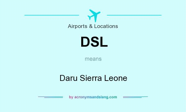 What does DSL mean? It stands for Daru Sierra Leone