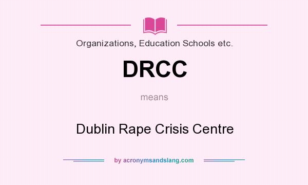 What does DRCC mean? It stands for Dublin Rape Crisis Centre