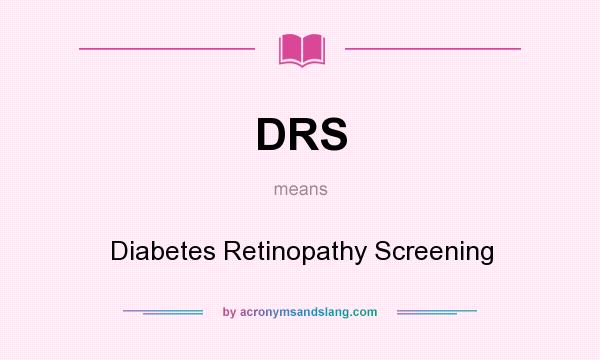 What does DRS mean? It stands for Diabetes Retinopathy Screening
