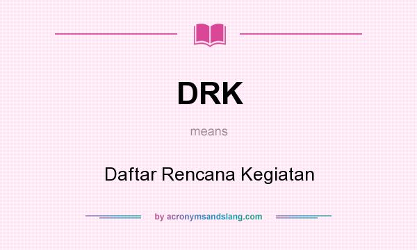 What does DRK mean? It stands for Daftar Rencana Kegiatan