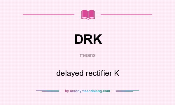 What does DRK mean? It stands for delayed rectifier K
