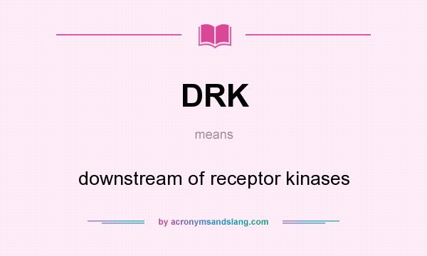 What does DRK mean? It stands for downstream of receptor kinases