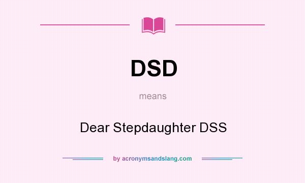 What does DSD mean? It stands for Dear Stepdaughter DSS