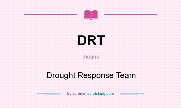 What does DRT mean? It stands for Drought Response Team