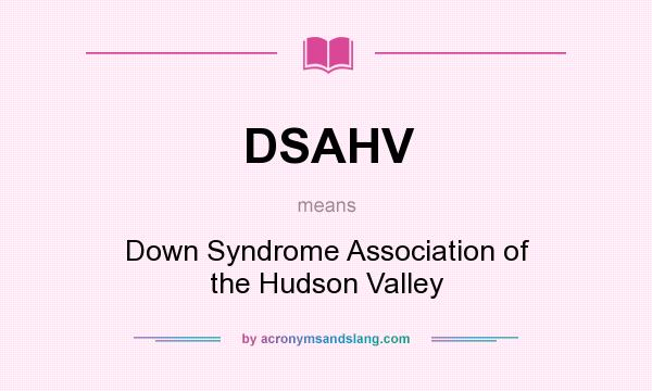 What does DSAHV mean? It stands for Down Syndrome Association of the Hudson Valley