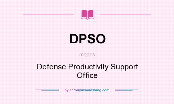 What does DPSO mean? It stands for Defense Productivity Support Office