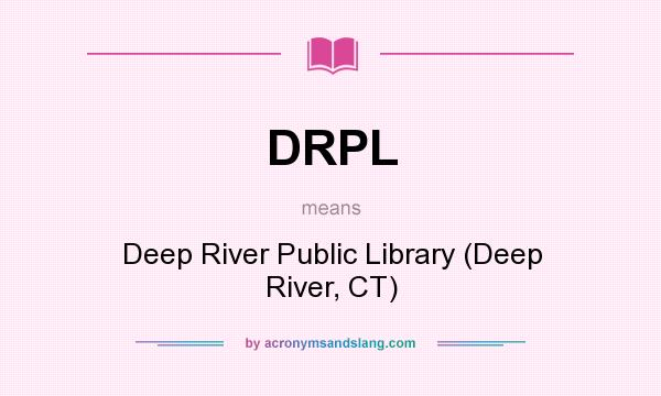 What does DRPL mean? It stands for Deep River Public Library (Deep River, CT)