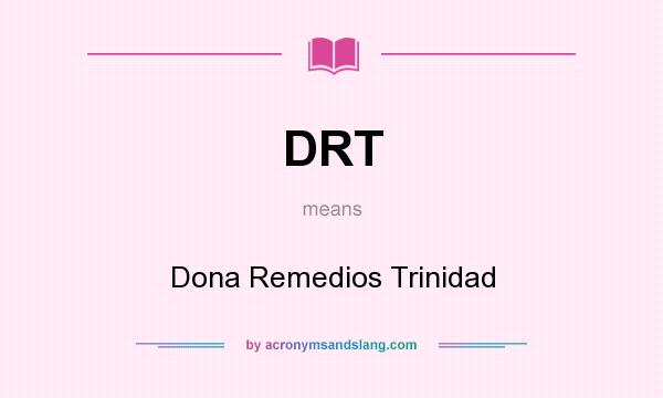 What does DRT mean? It stands for Dona Remedios Trinidad