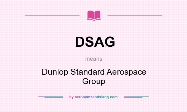 What does DSAG mean? It stands for Dunlop Standard Aerospace Group
