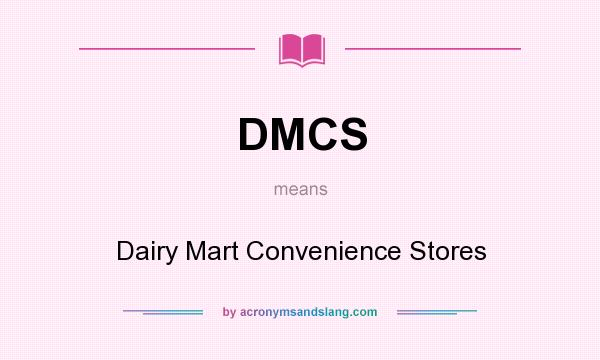 What does DMCS mean? It stands for Dairy Mart Convenience Stores