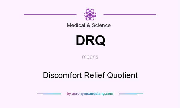 What does DRQ mean? It stands for Discomfort Relief Quotient