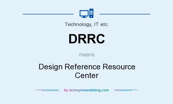 What does DRRC mean? It stands for Design Reference Resource Center