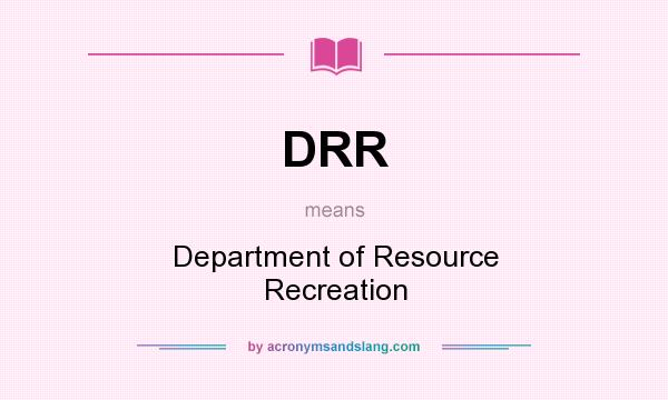 What does DRR mean? It stands for Department of Resource Recreation