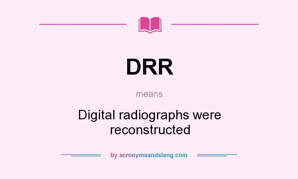 What does DRR mean? It stands for Digital radiographs were reconstructed
