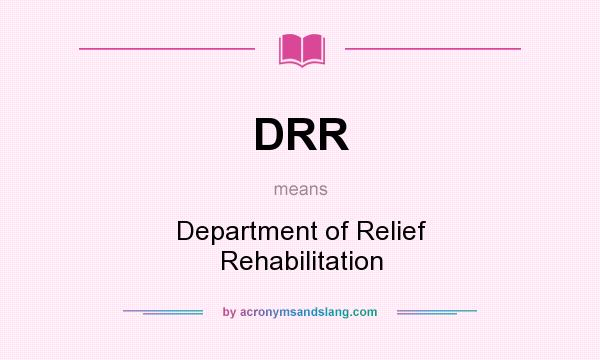 What does DRR mean? It stands for Department of Relief Rehabilitation