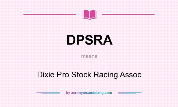 What does DPSRA mean? It stands for Dixie Pro Stock Racing Assoc