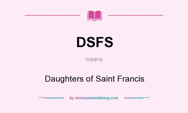 What does DSFS mean? It stands for Daughters of Saint Francis