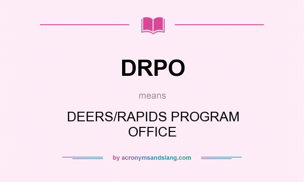 What does DRPO mean? It stands for DEERS/RAPIDS PROGRAM OFFICE