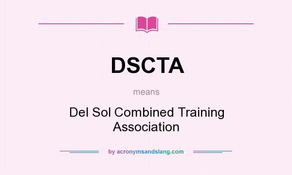 What does DSCTA mean? It stands for Del Sol Combined Training Association