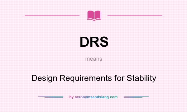 What does DRS mean? It stands for Design Requirements for Stability