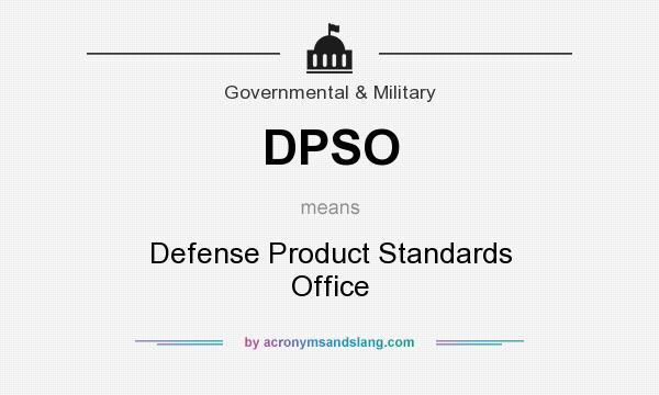 What does DPSO mean? It stands for Defense Product Standards Office