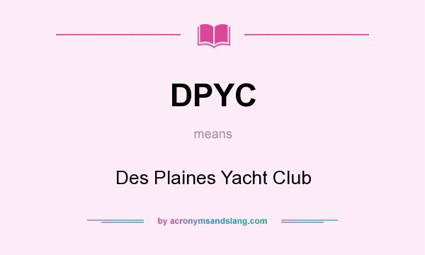 What does DPYC mean? It stands for Des Plaines Yacht Club