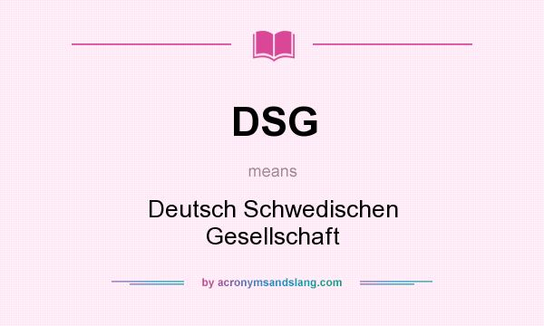 What does DSG mean? It stands for Deutsch Schwedischen Gesellschaft
