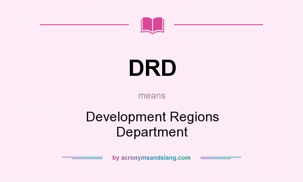 What does DRD mean? It stands for Development Regions Department