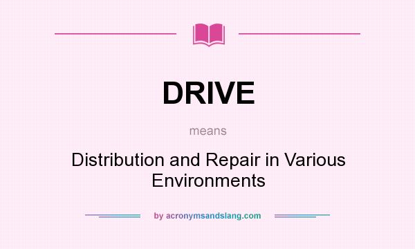 What does DRIVE mean? It stands for Distribution and Repair in Various Environments