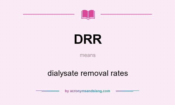 What does DRR mean? It stands for dialysate removal rates