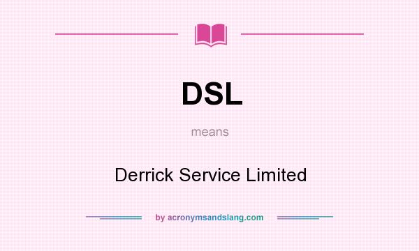 What does DSL mean? It stands for Derrick Service Limited
