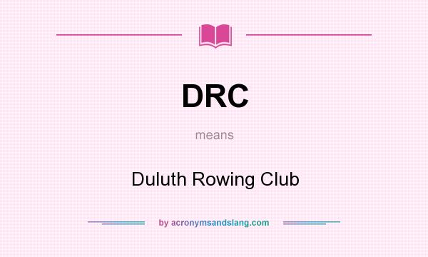 What does DRC mean? It stands for Duluth Rowing Club