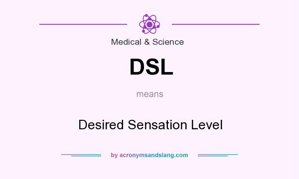 What does DSL mean? It stands for Desired Sensation Level