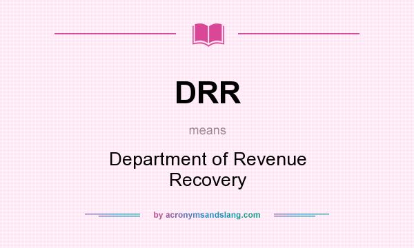 What does DRR mean? It stands for Department of Revenue Recovery