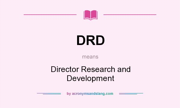 What does DRD mean? It stands for Director Research and Development
