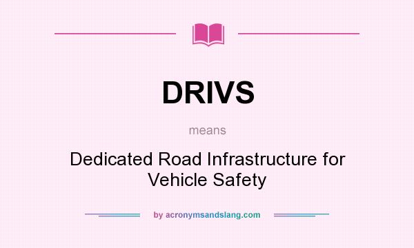 What does DRIVS mean? It stands for Dedicated Road Infrastructure for Vehicle Safety