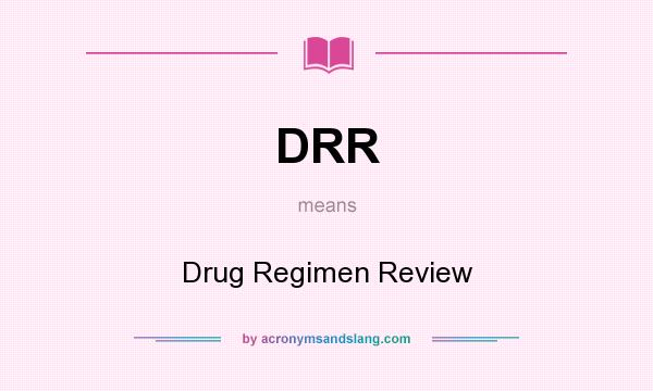 What does DRR mean? It stands for Drug Regimen Review