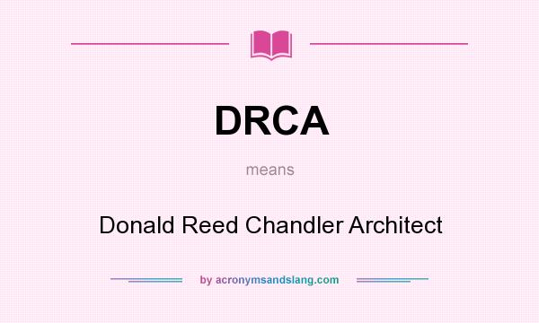 What does DRCA mean? It stands for Donald Reed Chandler Architect