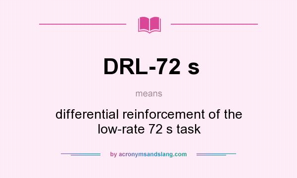 What does DRL-72 s mean? It stands for differential reinforcement of the low-rate 72 s task