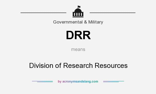 What does DRR mean? It stands for Division of Research Resources