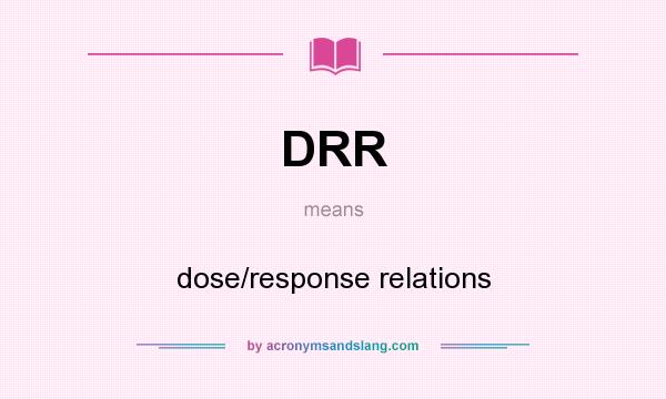 What does DRR mean? It stands for dose/response relations
