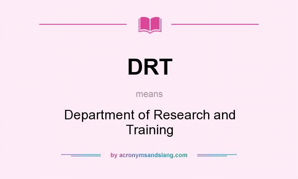 What does DRT mean? It stands for Department of Research and Training