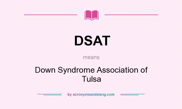 What does DSAT mean? It stands for Down Syndrome Association of Tulsa