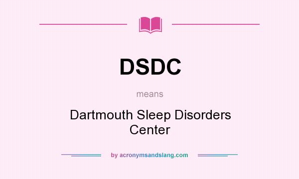 What does DSDC mean? It stands for Dartmouth Sleep Disorders Center