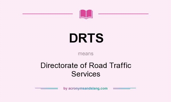 What does DRTS mean? It stands for Directorate of Road Traffic Services