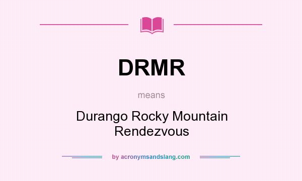 What does DRMR mean? It stands for Durango Rocky Mountain Rendezvous