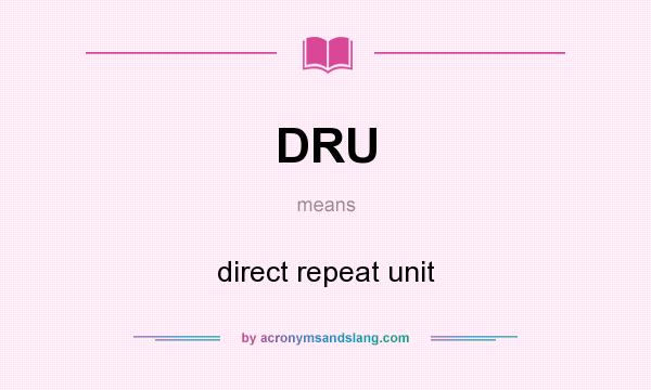 What does DRU mean? It stands for direct repeat unit